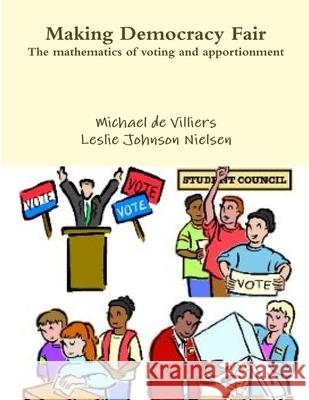 Making Democracy Fair: The mathematics of voting and apportionment Michael D Leslie Johnso 9781300223566 Lulu.com