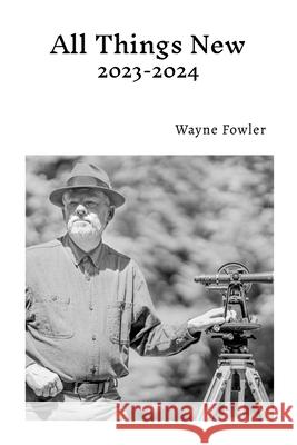 All Things New 2023-2024 Wayne Fowler 9781300224273