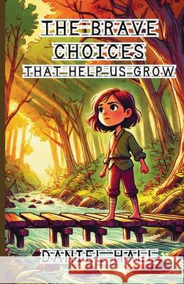 The Brave Choices That Help Us Grow Daniel Hall 9781300230489 Good Child Bookstore