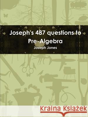 Joseph's 487 questions to Pre-Algebra Jones, Joseph 9781300231950