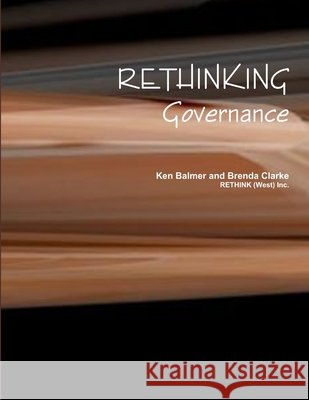RETHINKING Governance Ken Balmer, Brenda Clarke 9781300232728 Lulu.com