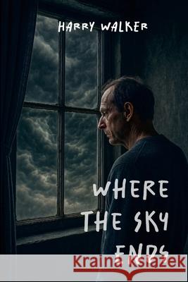 Where the Sky Ends Harry Walker 9781300233596