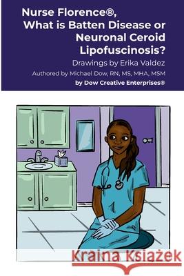 Nurse Florence(R), What is Batten Disease or Neuronal Ceroid Lipofuscinosis? Michael Dow Erika Valdez 9781300234906 Lulu.com