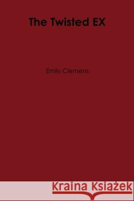 The Twisted EX Emily Clemens 9781300237563