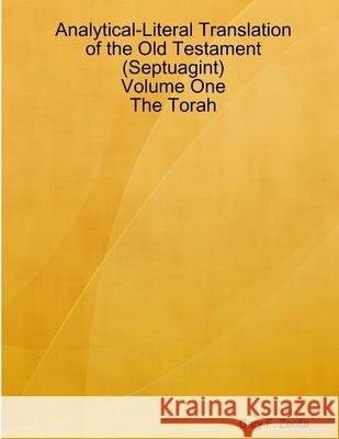 Analytical-Literal Translation of the Old Testament (Septuagint) - Volume One - The Torah Gary F. Zeolla 9781300237808 Lulu.com