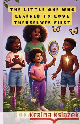 The Little One Who Learned to Love Themselves First Grace Stone 9781300238065 Good Child Bookstore