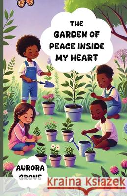 The Garden of Peace Inside My Heart Aurora Grove 9781300238140 Good Child Bookstore