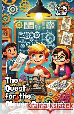 The Quest for the Clever Creators Cecily Adair 9781300238591 Good Child Bookstore