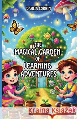 The Magical Garden of Learning Adventures Dahlia Corbin 9781300238737 Good Child Bookstore