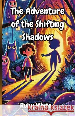 The Adventure of the Shifting Shadows Ruby White 9781300245483 Good Child Bookstore