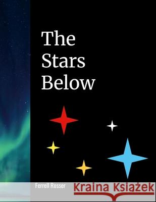 The Stars Below Ferrell Rosser 9781300245513