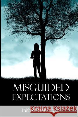 Misguided Expectations Ibifaka Ben-Kalio 9781300248323 Lulu.com