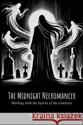 The Midnight Necromancer: Working with the Spirits of the Cemetery Mario Do 9781300255604