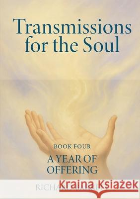Transmissions for the Soul, Book Four, A Year of Offering Richard Barrett 9781300260851 Lulu.com