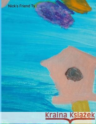 Nick's Friend Ty Selena Millman Selena Millman Selena Millman 9781300262077 Lulu.com