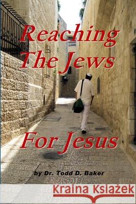 Reaching The Jews For Jesus Todd Baker 9781300262428