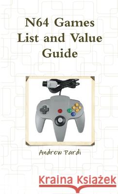 N64 Games List and Value Guide Andrew Pardi 9781300266365