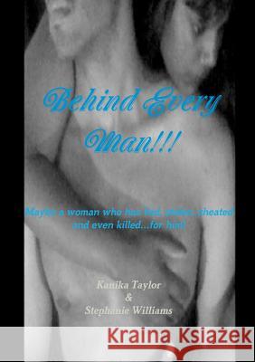 Behind Every Man!!! Kanika Taylor, Stephanie Williams 9781300277477 Lulu.com