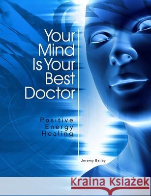 Your Mind Is Your Best Doctor Jeremy Bailey 9781300277996
