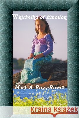 Whirlwind of Emotion Mary A. Ross-Rivera 9781300278610