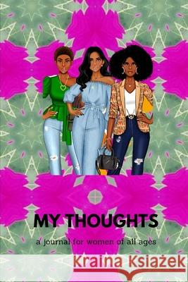 My Thoughts: a journal for women of all ages Cheryl Smith, Jamesha Bazemore, Cheryl Smith 9781300283621 Lulu.com