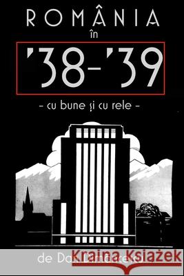 ROMÂNIA în '38-39: cu bune și cu rele Dan Dimancescu 9781300285007