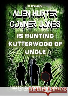 Alien Hunter Conner Jones - Kutterwood of Ungle M. Drewery 9781300289302