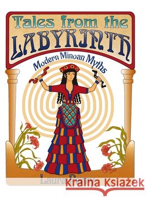 Tales from the Labyrinth: Modern Minoan Myths Laura Perry 9781300289685