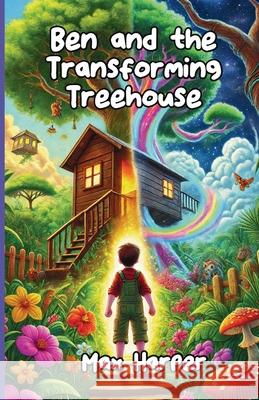 Ben and the Transforming Treehouse Max Harper 9781300291305 Good Child Bookstore