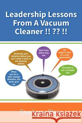 Leadership Lessons From A Vacuum Cleaner !! !! Olexa, Stephanie 9781300294160 Lulu.com