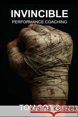 Invincible Performance Coaching Tom Sotis 9781300296973 Lulu.com