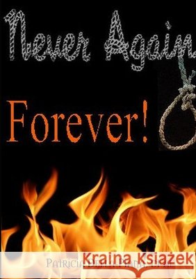 Never Again ... Forever! Patricia Della-Piana 9781300300045