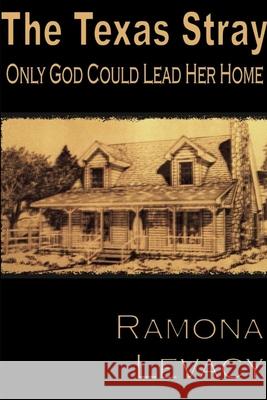 The Texas Stray Ramona Levacy 9781300301547 Lulu.com