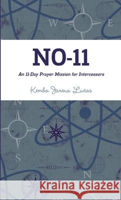 No-11: An 11-Day Prayer Mission for Intercessors Kemba Jarena Lucas 9781300304166