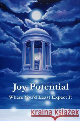 Joy Potential; Where You'd Least Expect It R. P. Sharpe 9781300304807 Lulu.com