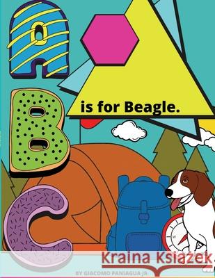 B Is For Beagle.: Color while you learn Giacomo Paniagua, Jr 9781300322603 Lulu.com