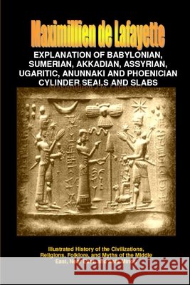 Explanation of Babylonian, Sumerian, Assyrian, Ugaritic, Phoenician Seals & Slabs Maximillien d 9781300326557 Lulu.com