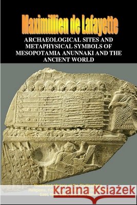 Archaeological Sites and Metaphysical Symbols of Mesopotamia and the Ancient World Maximillien d 9781300326991 Lulu.com