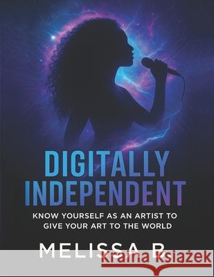 Digitally Independent: Second Edition Melissa B 9781300328551 Lulu.com