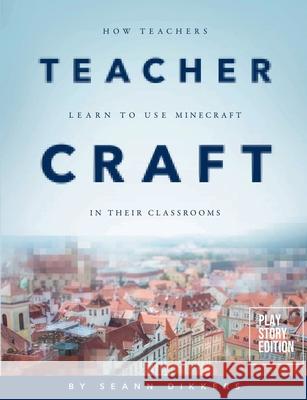 Teacher Craft: How Teachers Learn to Use Minecraft in their Classrooms Seann Dikkers 9781300329145 Lulu.com