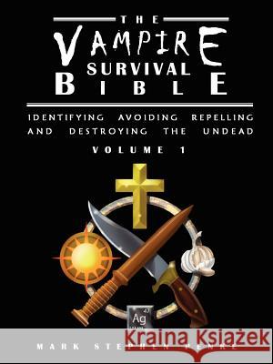 The Vampire Survival Bible - Identifying, Avoiding, Repelling, and Destroying The Undead - Volume 1 Penke, Mark Stephen 9781300329688