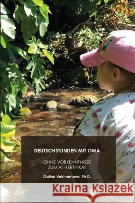 Deutschstunden Mit Oma: Ohne Vorkenntnisse Zum a 1-Zertifikat Galina Vakhromova 9781300331643 Lulu.com