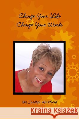 Change Your Life - Change Your Words Jocelyn Whitfield 9781300334491