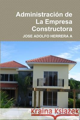 Administracion De La Empresa Constructora JOSE ADOLFO HERRERA A 9781300341628