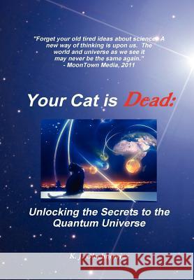 Your Cat is Dead: Unlocking the Secrets to the Quantum Universe Olechnowicz, Kyle 9781300342908