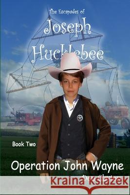 The Escapades of Joseph Hucklebee Operation John Wayne Don Clayton 9781300348832