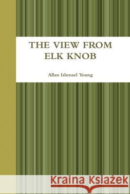 The View from Elk Knob Allan Ishmael Young 9781300351351