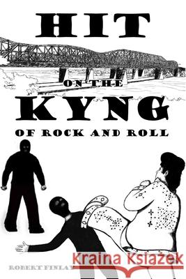 Hit on the Kyng of Rock and Roll Robert Finlay 9781300366942