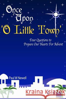 Once Upon O Little Town - An Advent Series Paul W. Newell 9781300371052