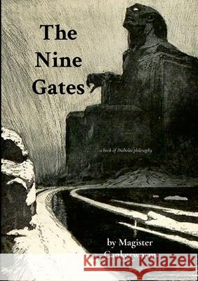 The Nine Gates: A Book of Diabolist Philosophy Magister Cankerworm 9781300390190 Lulu.com